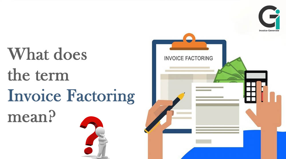 What does the term invoice factoring mean?